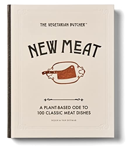 New Meat A Plant-based Ode to 100 Classic Meat Dishes