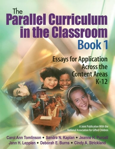 The Parallel Curriculum in the Classroom, Book 1 Essays for Application Across the Content Areas, K-12