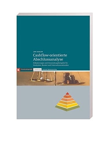 Cashflow-orientierte Abschlussanalyse Erläuterungen und Anwendungsbeispiele für Analysten, Berater und Unternehmenskunden