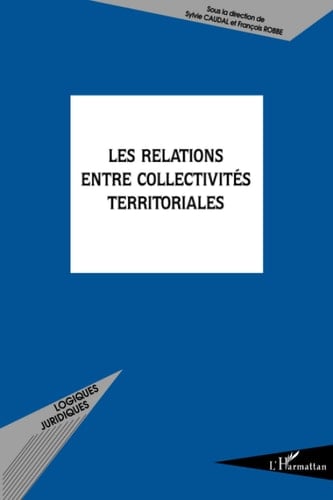 Les relations entre collectivités territoriales actes du colloque organisé le 28 janvier 2005