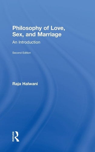 Philosophy of Love, Sex, and Marriage An Introduction
