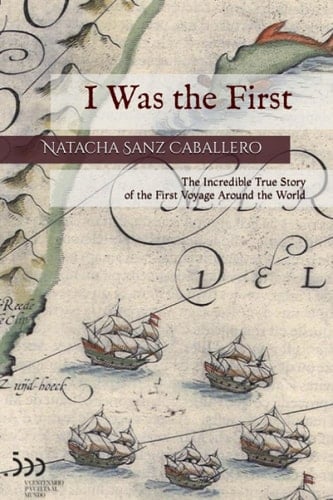 I Was the First The Incredible True Story of the First Voyage Around the World