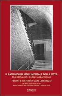 Il patrimonio monumentale della città fra restauro, riuso e abbandono fuori e dentro San Lorenzo : atti della giornata di studio ... Antico palazzo dei vescovi di Pistoia, 3 ottobre 2010