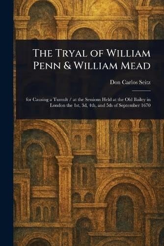 The Tryal of William Penn & William Mead