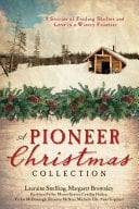 A Pioneer Christmas Collection 9 Stories of Finding Shelter and Love in a Wintry Frontier