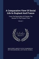 A Comparative View Of Social Life In England And France From The Restoration Of Charles The Second To The Present Time; Volume 1