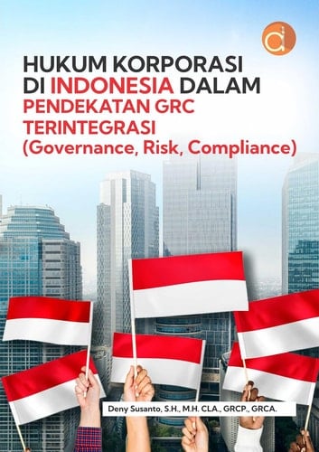 Hukum Korporasi Di Indonesia Dalam Pendekatan GRC Terintegrasi (Governance, Risk, Compliance)
