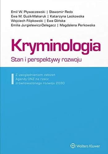 Kryminologia stan i perspektywy rozwoju : z uwzględnieniem założeń Agendy ONZ na rzecz zrównoważonego rozwoju 2030
