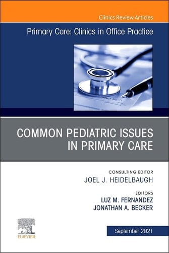 Common Pediatric Issues, an Issue of Primary Care: Clinics in Office Practice