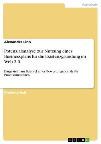 Potenzialanalyse zur Nutzung eines Businessplans für die Existenzgründung im Web 2.0 Dargestellt am Beispiel eines Bewertungsportals für Praktikumsstellen