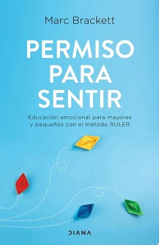Permiso para sentir Educación emocional para mayores y pequeños con el método RULER