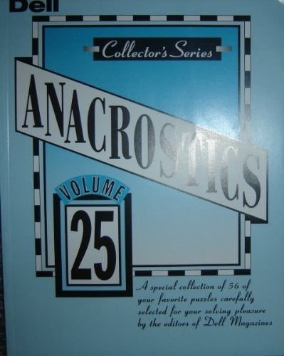 ANACROSTICS Volume 25, Collector's Series A special collection of 56 of your favorite puzzles carefully selected for your solving pleasure by the editors of Dell Magazines. (25)