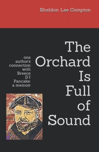 The Orchard Is Full of Sound One Author's Connection with Breece D'J Pancake: a Memoir