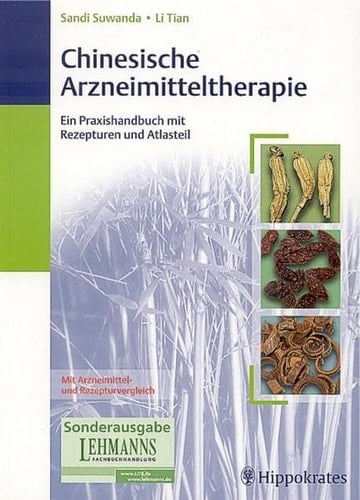 Chinesische Arzneimitteltherapie ein Praxishandbuch mit Rezepturen und Atlasteil ; [mit Arzneimittel- und Rezepturvergleich]