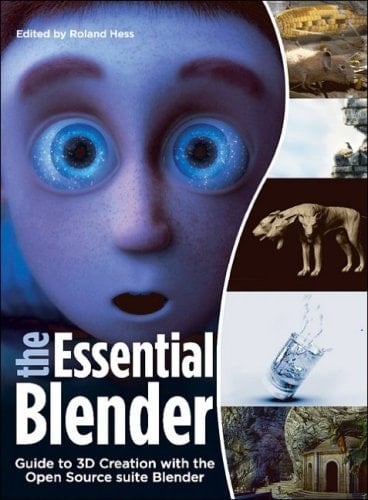 The Essential Blender Guide to 3D Creation with the Open Source Suite Blender