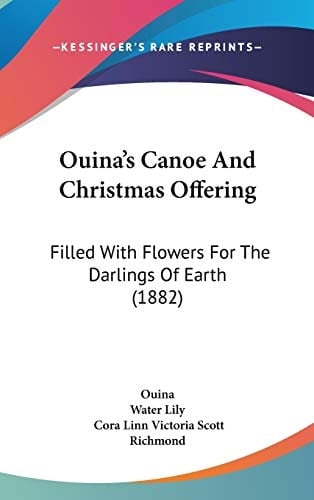 Ouina's Canoe And Christmas Offering: Filled With Flowers For The Darlings Of Earth (1882)