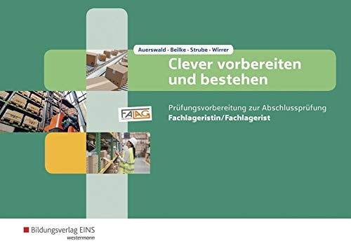 Clever vorbereiten und bestehen / Prüfungsvorbereitung zur Abschlussprüfung - Fachlageristin/Fachlagerist