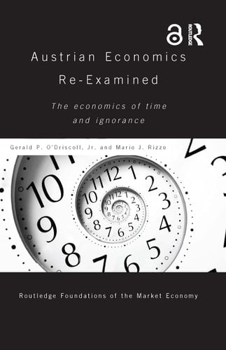 Austrian Economics Re-examined The Economics of Time and Ignorance