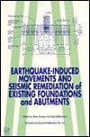 Earthquake-Induced Movements and Seismic Remediation of Existing Foundations and Abutments: Proceedings of Sessions Sponsored by the Soil Dynamics ... Engineers (Geotechnical Special Publication)