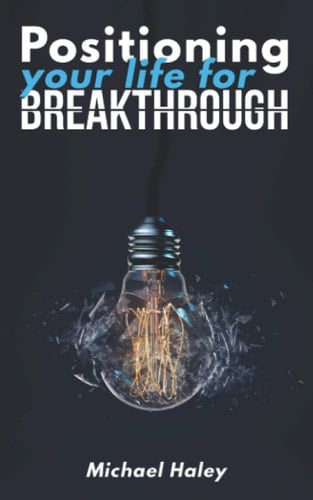 Positioning Your Life for BREAKTHROUGH