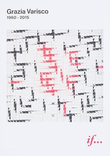 Grazia Varisco 1960-2015 : If...