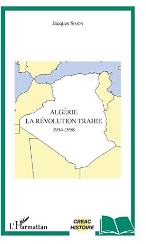 Algérie la révolution trahie : 1954-1958