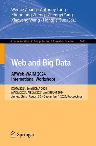 Web and Big Data. APWeb-WAIM 2024 International Workshops KGMA 2024, SemiBDMA 2024, MADM 2024, AIEDM 2024 and STBDM 2024, Jinhua, China, August 30 - September 1,2024, Proceedings.