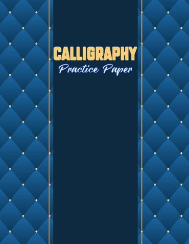 Calligraphy Practice Paper: 120 Sheet Charts Pages, Calligraphy Writing Paper And Workbook For Lettering Artist, Beginners Calligraphy Paper Pad Hand Lettering and Modern Calligraphy Notepad