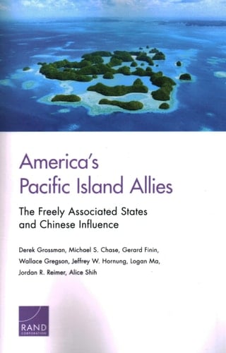 America's Pacific Island Allies The Freely Associated States and Chinese Influence