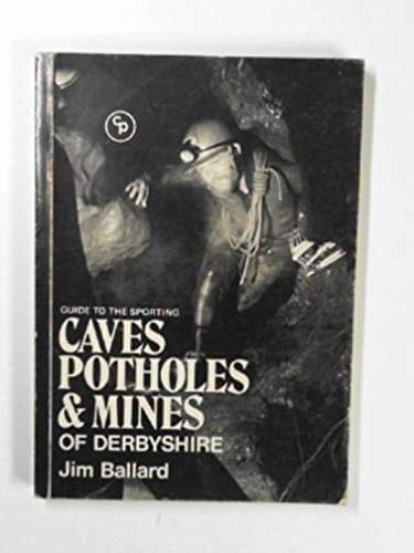 Guide to the sporting caves, potholes and mines of Derbyshire