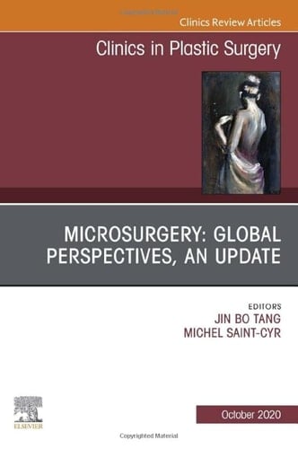 Microsurgery: Global Perspectives, an Update, an Issue of Clinics in Plastic Surgery