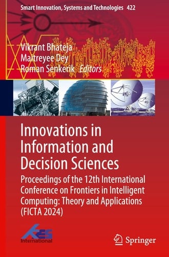 Innovations in Information and Decision Sciences Proceedings of the 12th International Conference on Frontiers in Intelligent Computing: Theory and Applications (FICTA 2024)