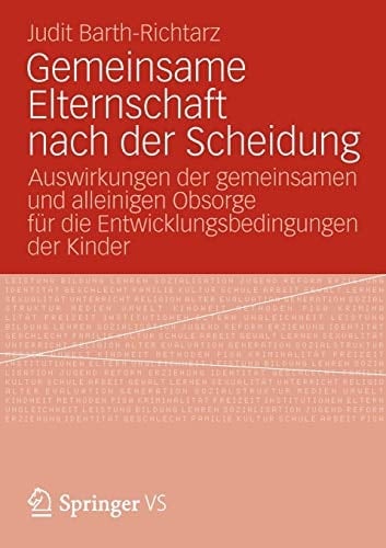 Gemeinsame Elternschaft nach der Scheidung Auswirkungen der gemeinsamen und alleinigen Obsorge für die Entwicklungsbedingungen der Kinder