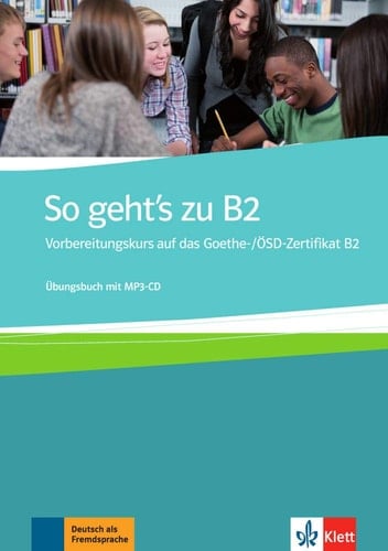 So geht's zu B2 Vorbereitungskurs auf das Goethe-/ÖSD-Zertifikat B2; Übungsbuch mit MP3-CD