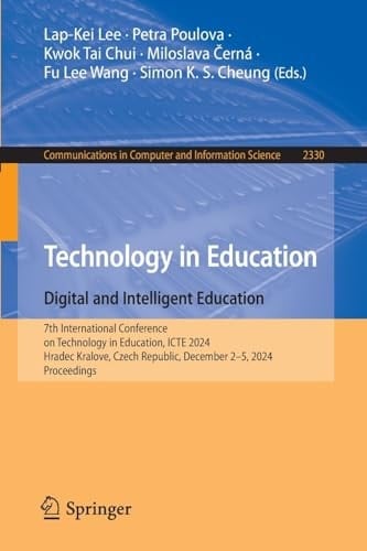 Technology in Education. Digital and Intelligent Education 7th International Conference on Technology in Education, ICTE 2024, Hradec Kralove, Czech Republic, December 2-5, 2024, Proceedings