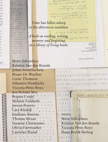 Time Has Fallen Asleep in the Afternoon Sunshine A Book on Reading, Writing, Memory and Forgetting in a Library of Living Books