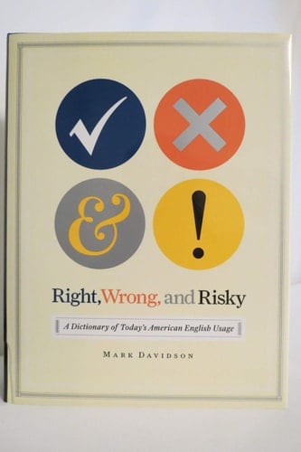 Right, Wrong, and Risky: A Dictionary of Today's American English Usage