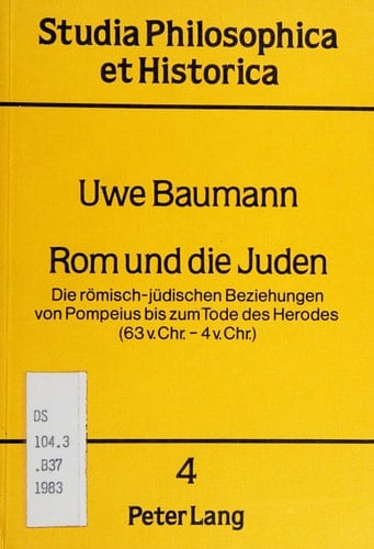 Rom und die Juden: Die römisch-jüdischen Beziehungen von Pompeius bis zum Tode des Herodes (63 v. Chr. - 4 v. Chr.) (Studia philosophica et historica) (German Edition)