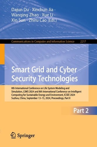 Smart Grid and Cyber Security Technologies 8th International Conference on Life System Modeling and Simulation, LSMS 2024 and 8th International Conference on Intelligent Computing for Sustainable Energy and Environment, ICSEE 2024, Suzhou, China, September 13–15, 2024, Proceedings, Part II