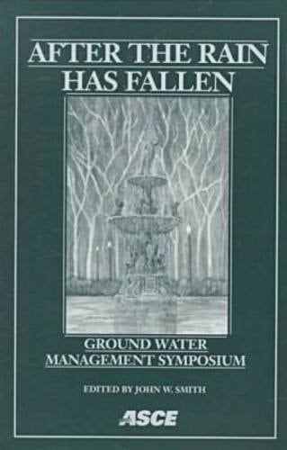 After the Rain Has Fallen: Ground Water Management Symposium : Symposium Proceedings 1998 International Water Resources Engineering Conference