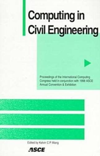 Computing in Civil Engineering Proceedings of International Computing Congress Held in Conjunction with 1998 ASCE Annual Convention and Exhibition, Boston, Massachusetts, October 18-21, 1998