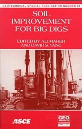 Soil Improvement for Big Digs: Proceedings of Sessions of Geo-Congress 98 October 18-21, 1998, Boston, Massachusetts (Geotechnical Special Publication)
