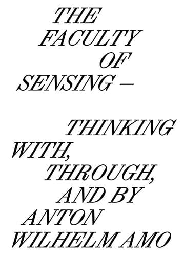 The Faculty of Sensing Thinking With, Through, and by Anton Wilhelm Amo
