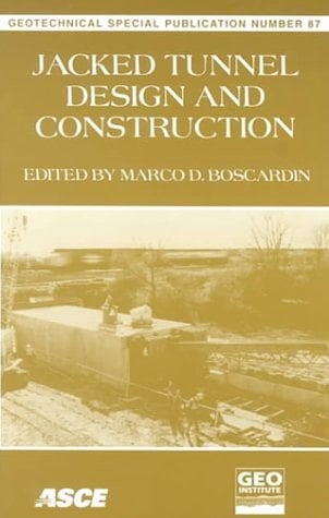 Jacked Tunnel Design and Construction: Proceedings of Sessions of Geo-Congress 98 : October 18-21, 1998 Boston, Massachusetts (Geotechnical Special Publication)