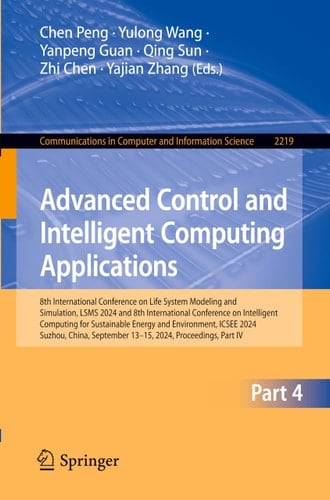 Advanced Control and Intelligent Computing Applications 8th International Conference on Life System Modeling and Simulation, LSMS 2024 and 8th International Conference on Intelligent Computing for Sustainable Energy and Environment, ICSEE 2024, Suzhou, China, September 13–15, 2024, Proceedings, Part IV