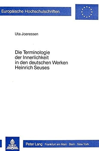 Die Terminologie der Innerlichkeit in den deutschen Werken Heinrich Seuses ein Beitrag zur Sprache der deutschen Mystik