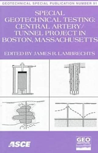 Special Geotechnical Testing: Central Artery/Tunnel Project in Boston, Massachusetts : Proceedings of Sessions of Geo-Congress 98 October 18-21, 1998 ... (Geotechnical Special Publication)