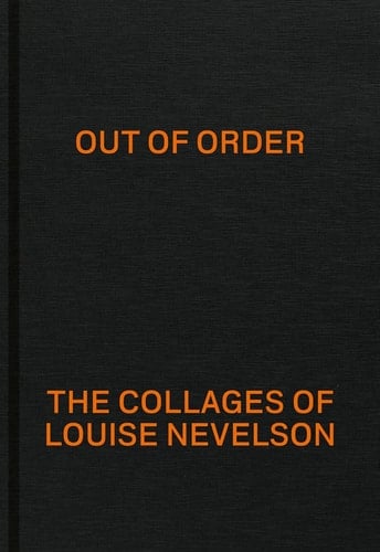Out of Order The Collages of Louise Nevelson