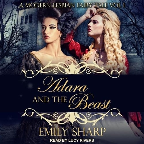 Adara and the Beast Lib/E: A Modern Lesbian Fairy Tale Vol 1 (Modern Lesbian Fairy Tale Series Lib/E)