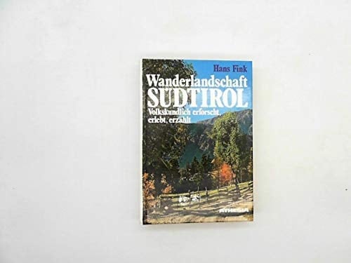 Wanderlandschaft Südtirol volkskundlich erforscht, erlebt, erzählt